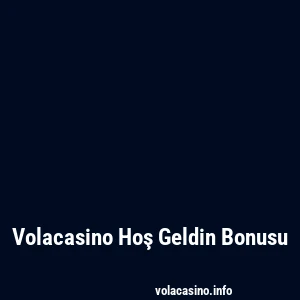Volacasino Hoş Geldin Bonusu