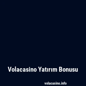 Volacasino Yatırım Bonusu